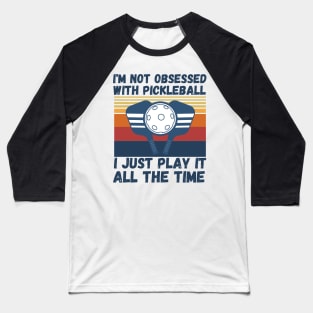 I’m Not Obsessed With Pickleball, Funny Pickleball Sayings Baseball T-Shirt